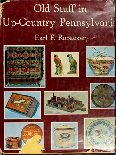Old Stuff In Up-Country Pennsylvania front cover by Earl F. Robacker, ISBN: 0498012115