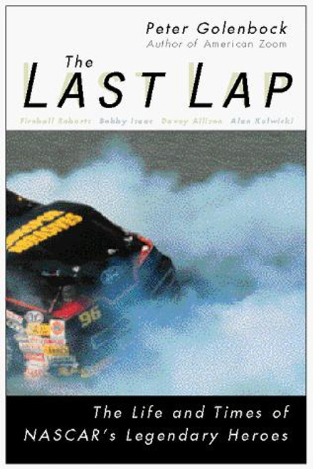 The Last Lap: The Life and Times of NASCAR's Legendary Heroes front cover by Peter Golenbock, ISBN: 0028621476