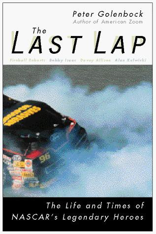 The Last Lap: The Life and Times of NASCAR's Legendary Heroes front cover by Peter Golenbock, ISBN: 0028621476
