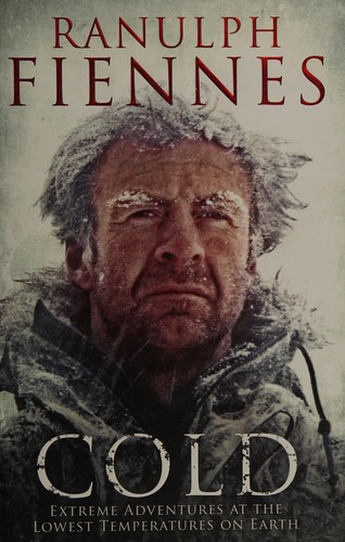 Cold: Extreme Adventures at the Lowest Temperatures on Earth front cover by Ranulph Fiennes, ISBN: 1471127834