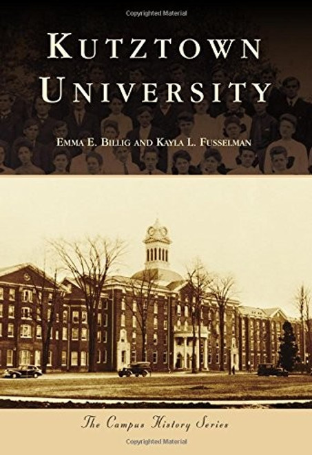 Kutztown University front cover by Emma E. Billig, Kayla L. Fusselman, ISBN: 1467117056