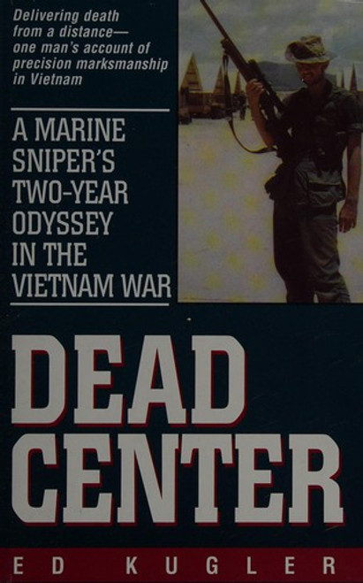 Dead Center: a Marine Sniper's Two-Year Odyssey in the Vietnam War front cover by Ed Kugler, ISBN: 0739404598