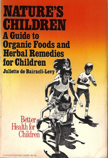 Nature's Children: A Guide to Organic Foods and Herbal Remedies for Children front cover by Juliette de Bairacli-Levy, ISBN: 0805205802