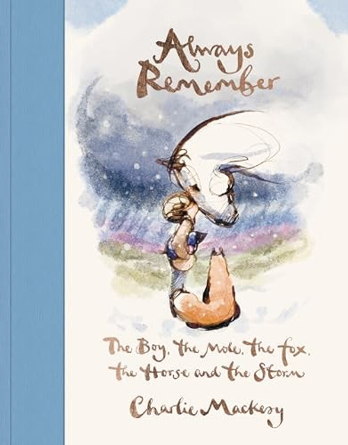 Always Remember: The Boy, the Mole, the Fox, the Horse and the Storm front cover by Charlie Mackesy, ISBN: 0593994825 Always Remember: The Boy, the Mole, the Fox, the Horse and the Storm front cover by Charlie Mackesy, ISBN: 0593994825