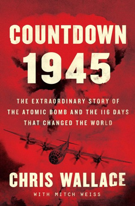 Countdown 1945: The Extraordinary Story of the Atomic Bomb and the 116 Days That Changed the World front cover by Chris Wallace, ISBN: 1982143347