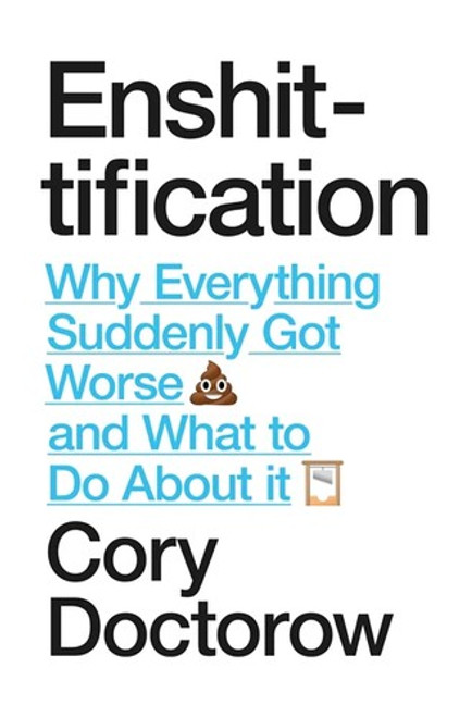 Enshittification: Why Everything Suddenly Got Worse and What to Do about It front cover by Cory Doctorow,Cory Doctorow, ISBN: 0374619328