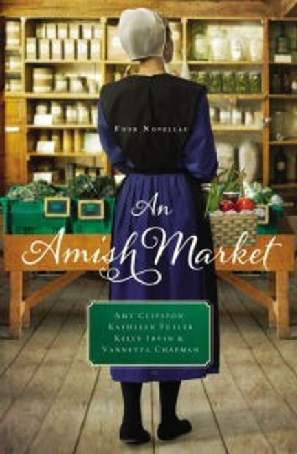 Amish Market: Four Novellas front cover by Amy Clipston,Kathleen Fuller,Kelly Irvin,Vannetta Chapman, ISBN: 0529118688 Amish Market: Four Novellas front cover by Amy Clipston,Kathleen Fuller,Kelly Irvin,Vannetta Chapman, ISBN: 0529118688