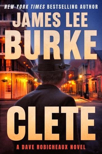 Clete: A Dave Robicheaux Novel front cover by James Lee Burke, ISBN: 0802163076