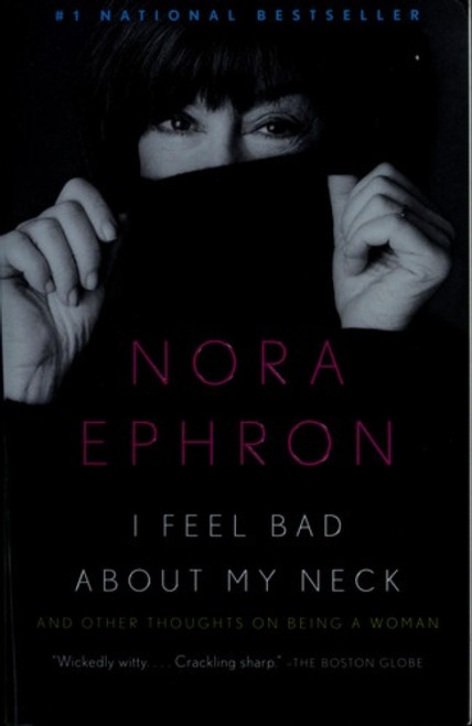 I Feel Bad About My Neck: And Other Thoughts on Being a Woman front cover by Nora Ephron, ISBN: 0307276821 I Feel Bad About My Neck: And Other Thoughts on Being a Woman front cover by Nora Ephron, ISBN: 0307276821