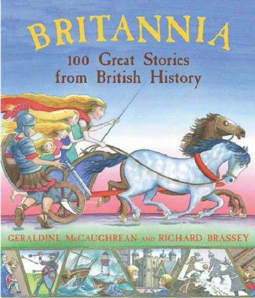 Britannia: 100 Great Stories from British History (Revised) front cover by Geraldine McCaughrean,Richard Brassey, ISBN: 1858818761