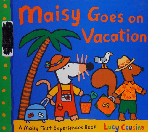 Maisy Goes on Vacation: A Maisy First Experience Book front cover by Lucy Cousins, ISBN: 0763647527
