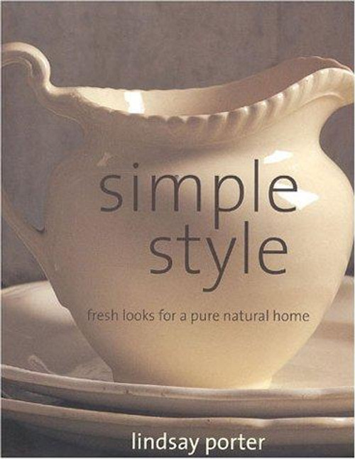 Simple Style: Fresh Looks for a Pure Natural Home front cover by Lindsay Porter,Lyndsay Porter, ISBN: 1842153021