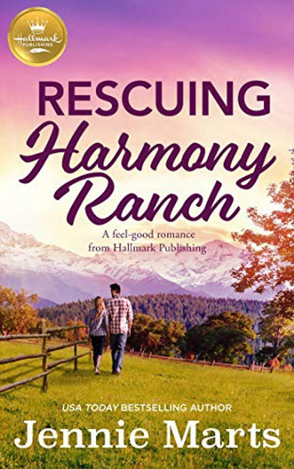 Rescuing Harmony Ranch: A Feel-Good Romance from Hallmark Publishing front cover by Jennie Marts, ISBN: 1952210054