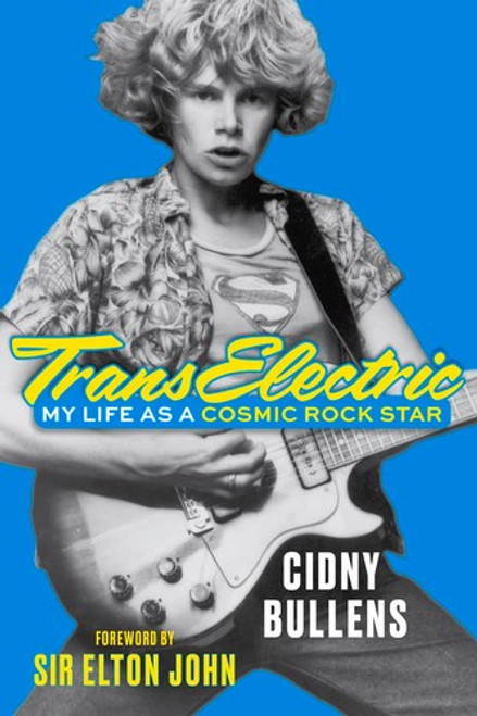 Transelectric: My Life as a Cosmic Rock Star front cover by Cidny Bullens, ISBN: 1641607904