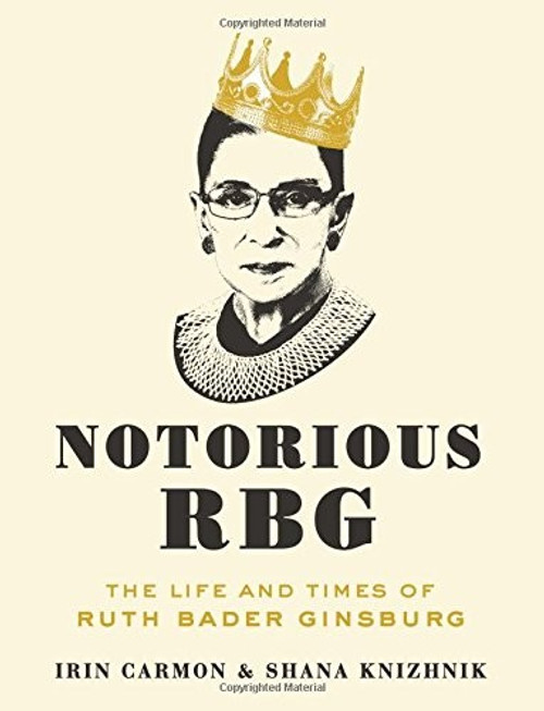 Notorious R.B.G.: The Life and Times of Ruth Bader Ginsburg front cover by Irin Carmon, Shana Knizhnik, ISBN: 0062415832
