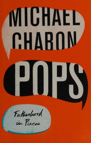Pops: Fatherhood in Pieces front cover by Chabon, Michael, ISBN: 0062834622