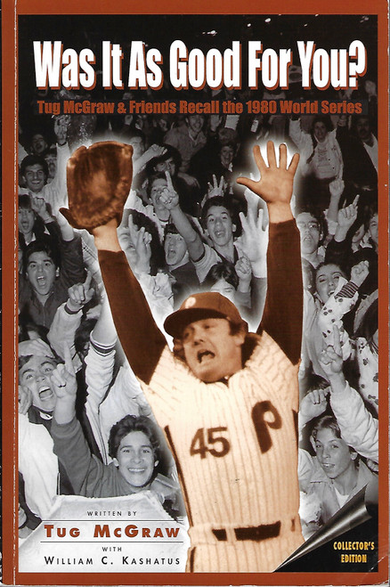 Was It As Good For You? Tug Mcgraw & Friends Recall The 1980 World Series (Collector's Edition) front cover by Tug McGraw, William C. Kashatus