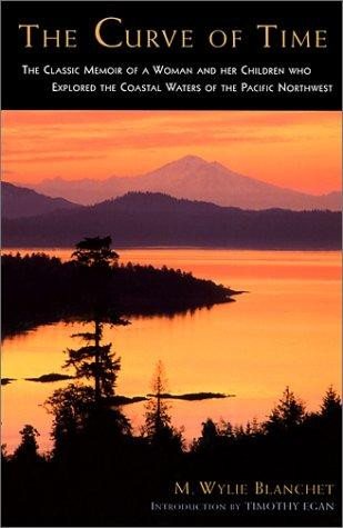 The Curve of Time: The Classic Memoir of a Woman and Her Children Who Explored the Coastal Waters of the Pacific Northwest front cover by M. Wylie Blanchet, ISBN: 1580050727