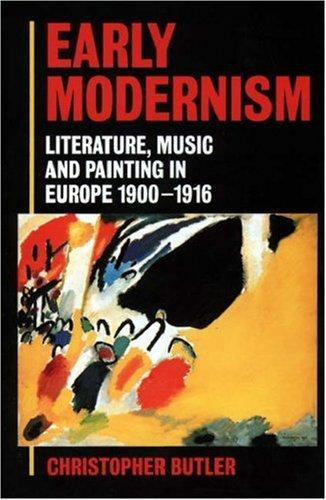 Early Modernism: Literature, Music, and Painting in Europe, 1900-1916 front cover by Christopher Butler, ISBN: 019818252X