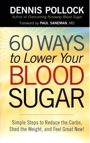 60 Ways to Lower Your Blood Sugar: Simple Steps to Reduce the Carbs, Shed the Weight, and Feel Great Now! front cover by Dennis Pollock, ISBN: 0736952586