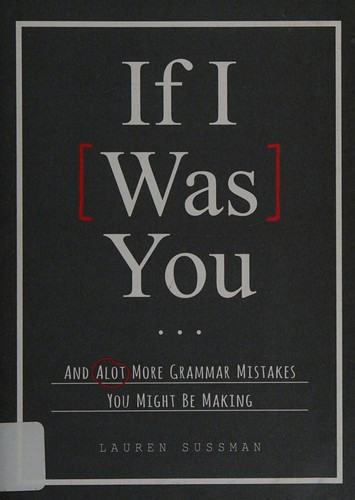 If I Was You...: And Alot More Grammar Mistakes You Might Be Making front cover by Lauren Sussman, ISBN: 1440584788