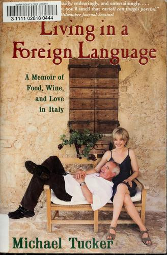 Living in a Foreign Language: A Memoir of Food, Wine, and Love in Italy front cover by Michael Tucker, ISBN: 0802143628