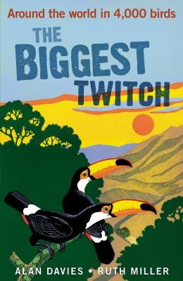 The Biggest Twitch: Around the World in 4,000 Birds front cover by Alan Davies, Ruth Miller, ISBN: 1408123878
