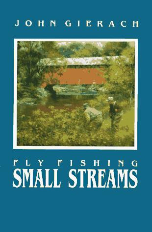 Fly Fishing Small Streams front cover by John Gierach, ISBN: 0811722902