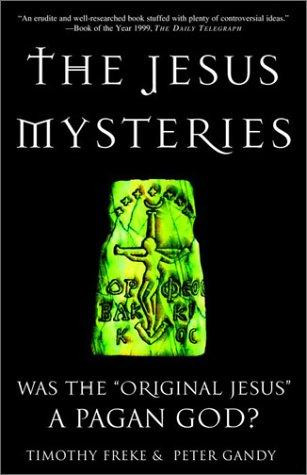 The Jesus Mysteries: Was the "Original Jesus" a Pagan God? front cover by Timothy Freke, Peter Gandy, ISBN: 0609807986