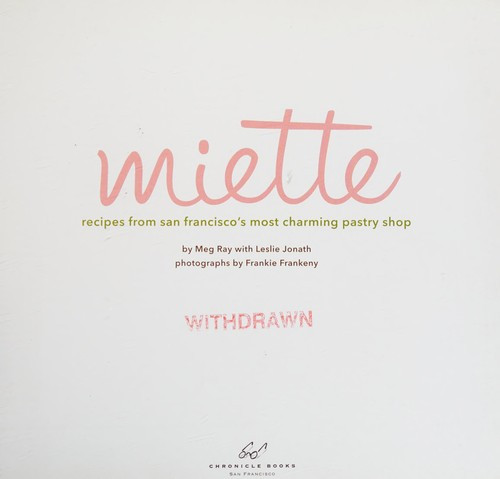 Miette: Recipes from San Francisco's Most Charming Pastry Shop front cover by Meg Ray, ISBN: 0811875040