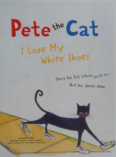 Pete the Cat: I Love My White Shoes front cover by Eric Litwin, ISBN: 0061906220