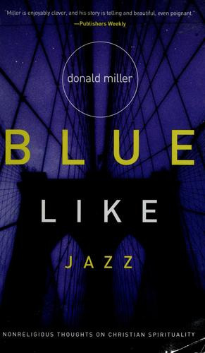 Blue Like Jazz: Nonreligious Thoughts On Christian Spirituality front cover by Donald Miller, ISBN: 0785263705