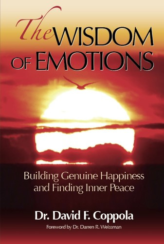 The Wisdom of Emotions: Building Genuine Happiness and Finding Inner Peace front cover by David F. Coppola, ISBN: 0988688808