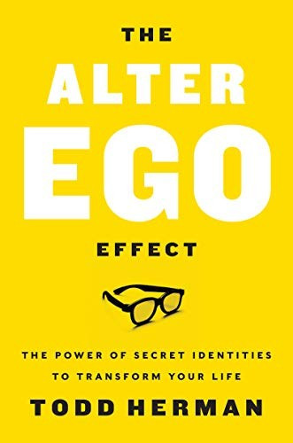 The Alter Ego Effect: The Power of Secret Identities to Transform Your Life front cover by Todd Herman, ISBN: 0062838636