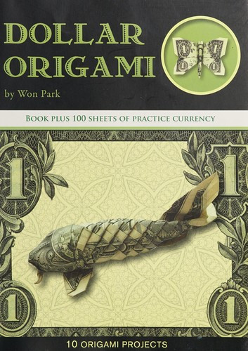 Dollar Origami: 10 Origami Projects Including the Amazing Koi Fish (Origami Books) front cover by Won Park, ISBN: 1607102811