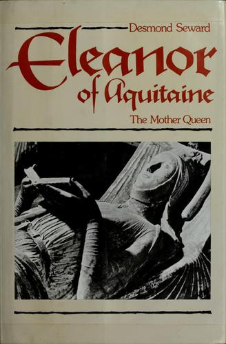 Eleanor of Aquitaine the Mother Queen front cover by Desmond Seward, ISBN: 0880290552