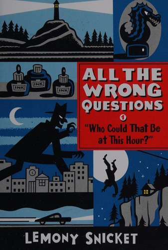 Who Could That Be at This Hour? 1 All the Wrong Questions front cover by Lemony Snicket, ISBN: 0545794129