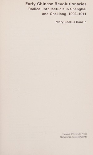 Early Chinese Revolutionaries: Radical Intellectuals in Shanghai and Chekiang, 1902-1911 front cover by Mary Backus Rankin, ISBN: 0674220048