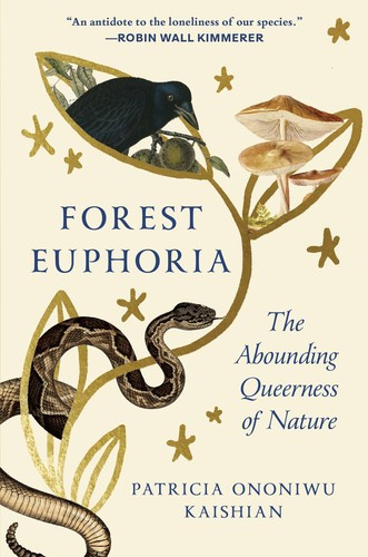 Forest Euphoria: The Abounding Queerness of Nature front cover by Patricia Ononiwu Kaishian, ISBN: 1954118902