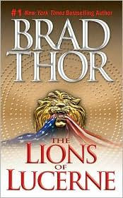 The Lions of Lucerne (Scot Harvath) front cover by Brad Thor, ISBN: 0743436741