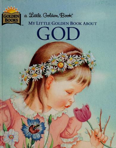 My Little Golden Book About God (A Little Golden Book Classic) front cover by Jane Werner Watson, Eloise Wilkin, ISBN: 030702105X