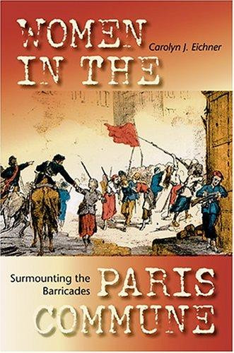 Surmounting the Barricades: Women in the Paris Commune front cover by Carolyn Jeanne Eichner, ISBN: 0253217059
