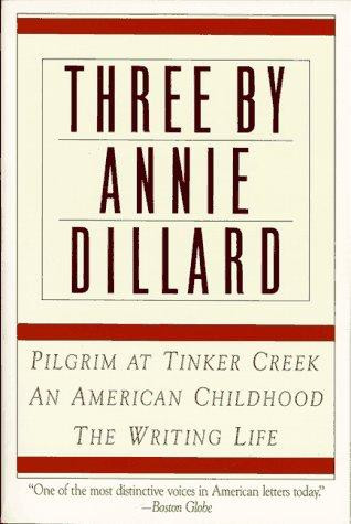 Three by Annie Dillard: The Writing Life, An American Childhood, Pilgrim at Tinker Creek front cover by Annie Dillard, ISBN: 0060920645