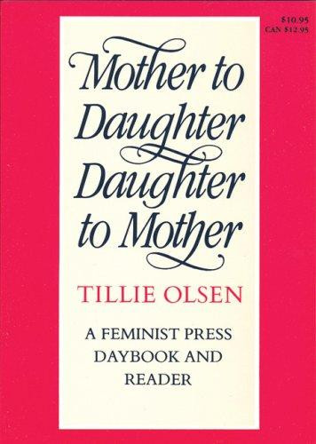 Mother to Daughter, Daughter to Mother: A Daybook and Reader front cover by Tillie Olsen, ISBN: 0935312374
