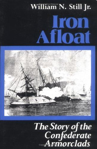 Iron Afloat: The Story of the Confederate Armorclads front cover by William N Still Jr., ISBN: 0872496163