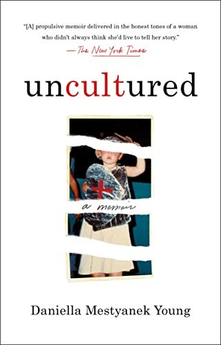Uncultured: A Memoir front cover by Daniella Mestyanek Young,Daniella Mestyanek Young, ISBN: 125083547X