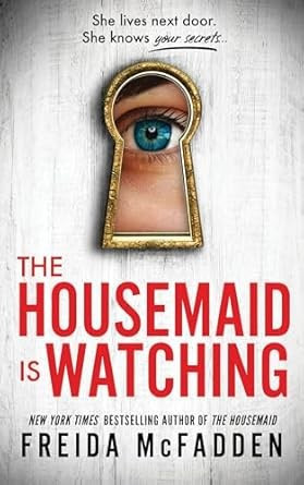 The Housemaid Is Watching front cover by Freida McFadden, ISBN: 1464221138