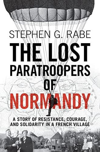 The Lost Paratroopers of Normandy front cover by Stephen G. Rabe, ISBN: 1009206370