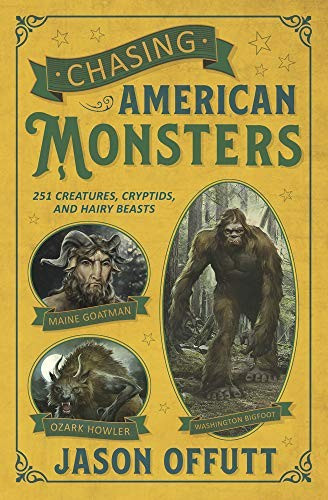 Chasing American Monsters: Over 250 Creatures, Cryptids & Hairy Beasts front cover by Jason Offutt, ISBN: 0738759953