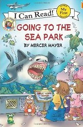 Little Critter: Going to the Sea Park (My First I Can Read) front cover by Mercer Mayer, ISBN: 0060835532